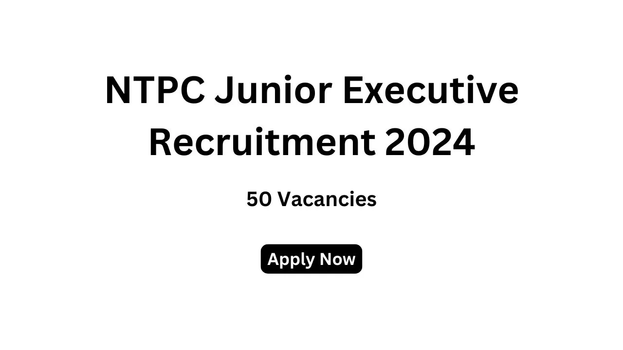 NTPC Junior Executive Recruitment 2024