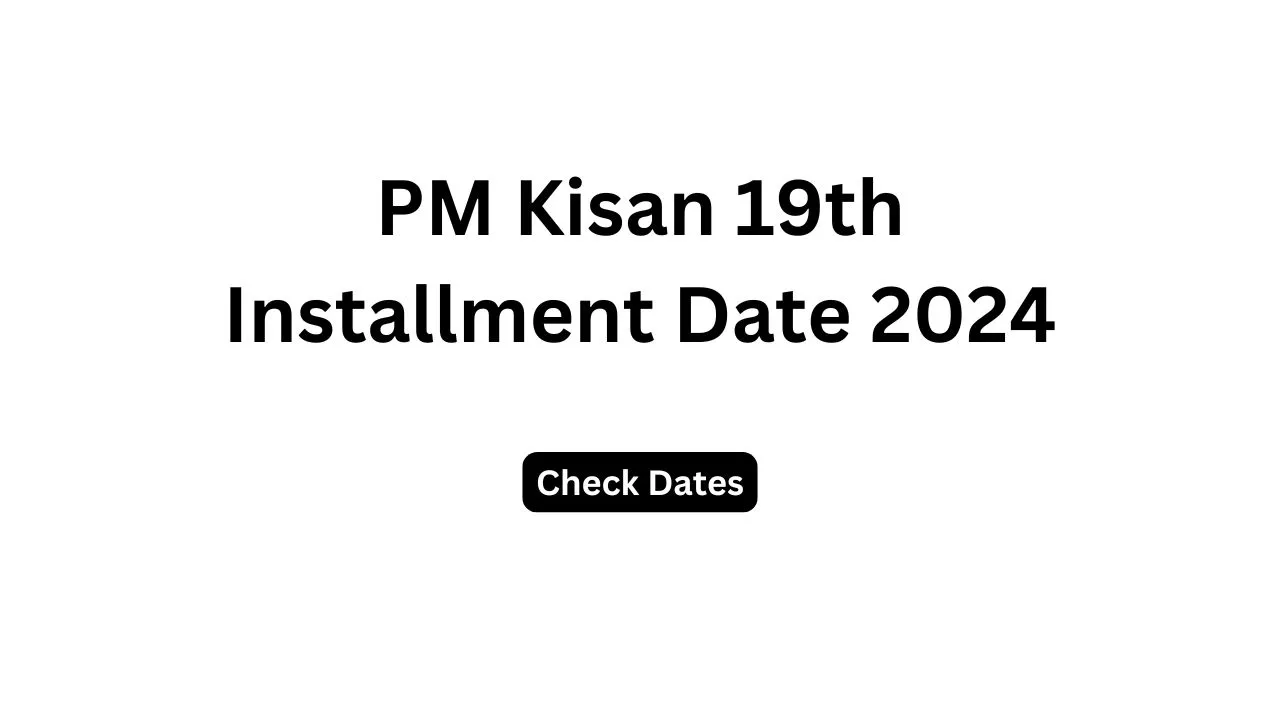 PM Kisan 19th Installment Date 2024