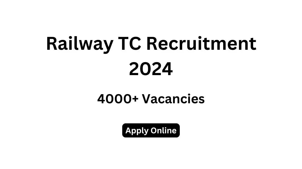 Railway TC Recruitment 2024 Apply Now for 4000+ Posts, Check